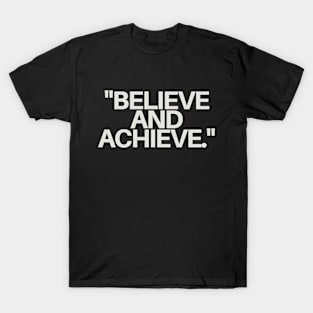 "Believe and achieve." Motivational Words T-Shirt